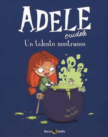 Adele Crudele. Vol. 7: Un talento mostruoso - Mr Tan, Miss Prickly - Libro Becco Giallo 2019 | Libraccio.it