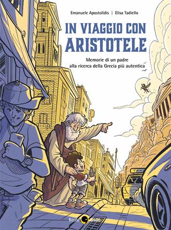 In viaggio con Aristotele. Memorie di un padre alla ricerca della Grecia più autentica - Emanuele Apostolidis, Elisa Tadiello - Libro Becco Giallo 2020 | Libraccio.it