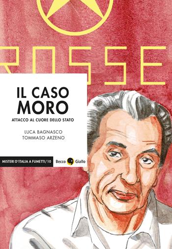Il caso Moro. Attacco al cuore dello Stato - Luca Bagnasco, Tommaso Arzeno - Libro Becco Giallo 2020, Misteri d'Italia a fumetti | Libraccio.it