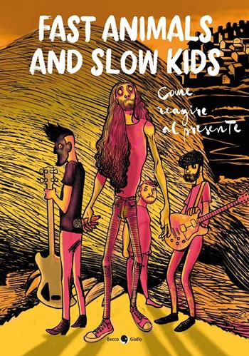 Fast Animals and Slow Kids. Come reagire al presente - Lorenzo La Neve, Giacomo Taddeo Traini, Mattia «Drugo» Secci - Libro Becco Giallo 2020 | Libraccio.it