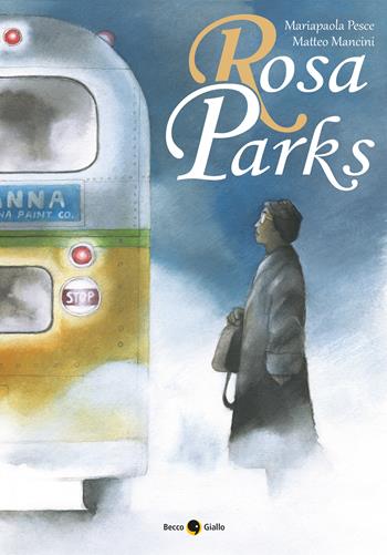Rosa Parks - Mariapaola Pesce, Mancini - Libro Becco Giallo 2020, Biografie | Libraccio.it