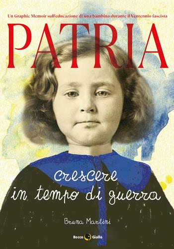 Patria. Crescere in tempo di guerra - Bruna Martini - Libro Becco Giallo 2021 | Libraccio.it