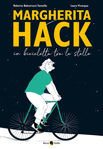 Margherita Hack. In bicicletta tra le stelle - Roberta Balestrucci Fancellu, Laura Vivacqua - Libro Becco Giallo 2021, Biografie | Libraccio.it