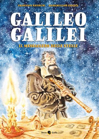 Galileo Galilei. Il messaggero delle stelle - Francesco Niccolini, Francesco Niccolini - Libro Becco Giallo 2021, Biografie | Libraccio.it