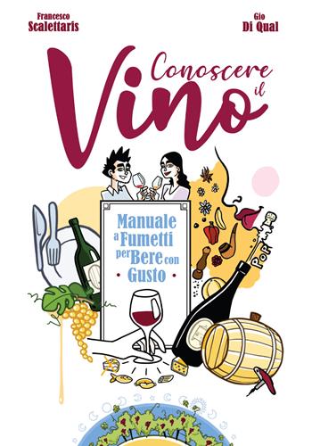 Conoscere il vino. Manuale a fumetti per bere con gusto - Francesco Scalettaris, Gio Di Qual - Libro Becco Giallo 2021 | Libraccio.it