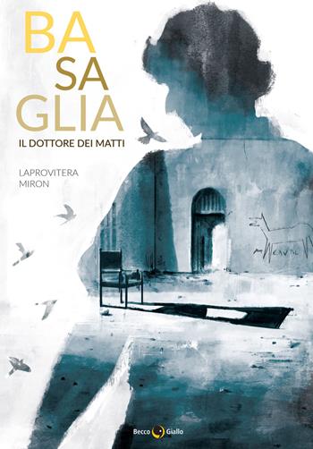 Basaglia, il dottore dei matti - Andrea Laprovitera, Armando Miron Polacco - Libro Becco Giallo 2021, Biografie | Libraccio.it