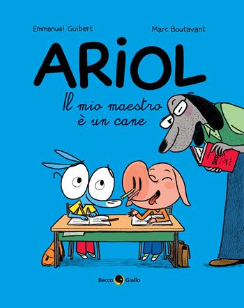Il mio maestro è un cane. Ariol. Vol. 7 - Emmanuel Guibert, Marc Boutavant - Libro Becco Giallo 2021 | Libraccio.it