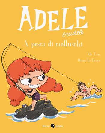 Adele crudele. Vol. 11: A pesca di molluschi - Mr Tan, Diane Le Feyer - Libro Becco Giallo 2021 | Libraccio.it