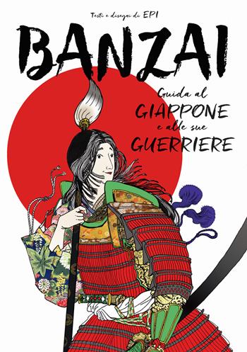 Banzai. Guida al Giappone e alle sue guerriere - Epi - Libro Becco Giallo 2021, Cronaca estera | Libraccio.it