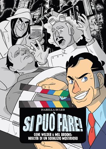 Si può fare! Gene Wilder e Mel Brooks: nascita di un sodalizio mostruoso. Nuova ediz. - Isabella Di Leo - Libro Becco Giallo 2023, Biografie | Libraccio.it