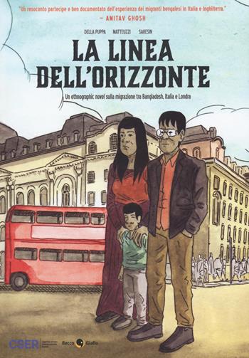 La linea dell'orizzonte. Un etnographic novel sulla migrazione tra Bangladesh, Italia e Londra - Francesco Della Puppa, Francesco Matteuzzi, Francesco Matteuzzi - Libro Becco Giallo 2021, Quartieri | Libraccio.it