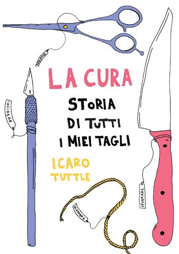 La cura. Storia di tutti i miei tagli - Icaro Tuttle - Libro Becco Giallo 2022 | Libraccio.it