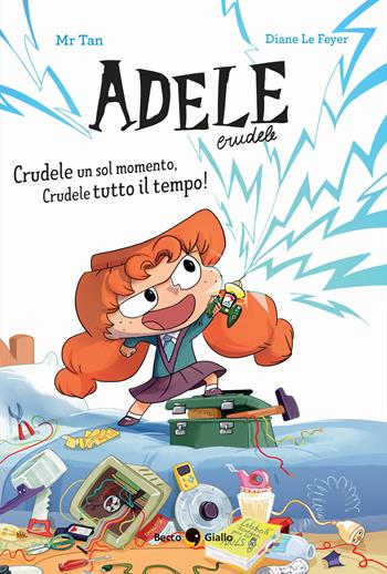 Crudele un sol momento, Crudele tutto il tempo! Adele Crudele. Ediz. a colori - Mr Tan, Diane Le Feyer - Libro Becco Giallo 2022 | Libraccio.it