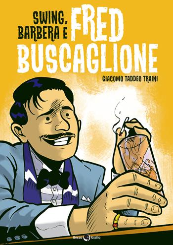Swing, Barbera e Fred Buscaglione - Giacomo Taddeo Traini - Libro Becco Giallo 2022, Biografie | Libraccio.it