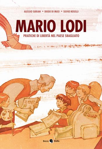 Mario Lodi. Pratiche di libertà nel paese sbagliato - Alessio Surian, Diego Di Masi, Silvio Boselli - Libro Becco Giallo 2022, Biografie | Libraccio.it