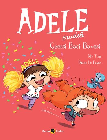Adele crudele. Vol. 13: Grossi baci bavosi - Mr Tan - Libro Becco Giallo 2022 | Libraccio.it