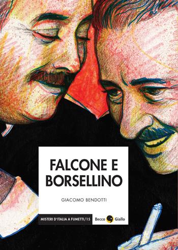 Falcone e Borsellino - Giacomo Bendotti - Libro Becco Giallo 2022, Misteri d'Italia a fumetti | Libraccio.it
