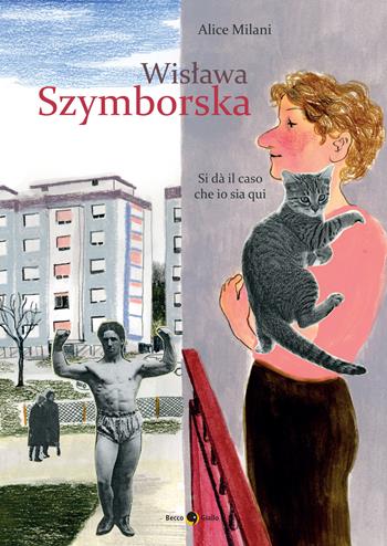 Wislawa Szymborska. Si dà il caso che io sia qui. Nuova ediz. - Alice Milani - Libro Becco Giallo 2022, Biografie | Libraccio.it