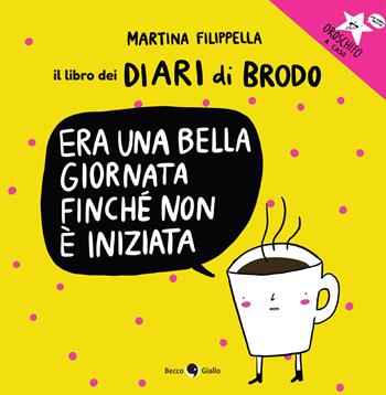 Era un bella giornata finché non è iniziata. Il libro dei Diari di Brodo - Martina Filippella - Libro Becco Giallo 2022 | Libraccio.it