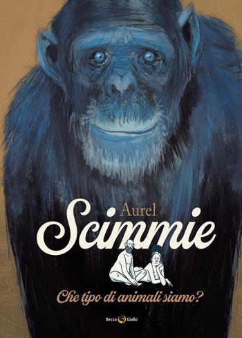 Scimmie. Che tipo di animali siamo? - Aurel - Libro Becco Giallo 2022 | Libraccio.it