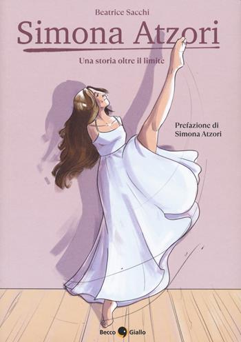 Simona Atzori, una storia oltre il limite - Beatrice Sacchi - Libro Becco Giallo 2022, Biografie | Libraccio.it