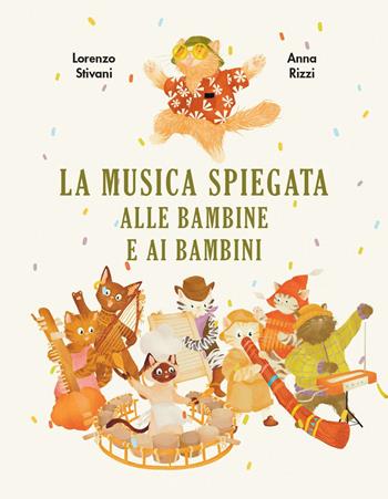 La musica spiegata alle bambine e ai bambini. Ediz. a colori - Lorenzo Stivani, Anna Rizzi - Libro Becco Giallo 2023, Critical Kids | Libraccio.it