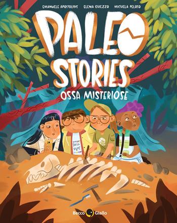 Paleo stories. Vol. 1: Ossa misteriose - Emanuele Apostolidis, Elena Ghezzo, Michela Peloso - Libro Becco Giallo 2023 | Libraccio.it