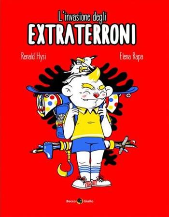 L'invasione degli extraterroni. Un'autobiografia contro ogni confine - Renald Hysi, Elena Rapa - Libro Becco Giallo 2023, Cronaca estera | Libraccio.it