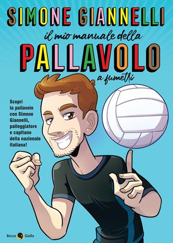 Simone Giannelli. Il mio manuale della pallavolo - Simone Giannelli, Emanuele Apostolidis, Salvatore Callerami - Libro Becco Giallo 2023 | Libraccio.it