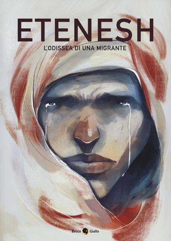 Etenesh. L'odissea di una migrante. Nuova ediz. - Paolo Castaldi - Libro Becco Giallo 2023, Quartieri | Libraccio.it