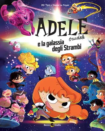 Adele crudele e la galassia degli strambi - Mr Tan - Libro Becco Giallo 2024 | Libraccio.it