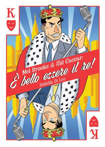 Mel Brooks & Sid Caesar: è bello essere il re! - Isabella Di Leo - Libro Becco Giallo 2023, Biografie | Libraccio.it