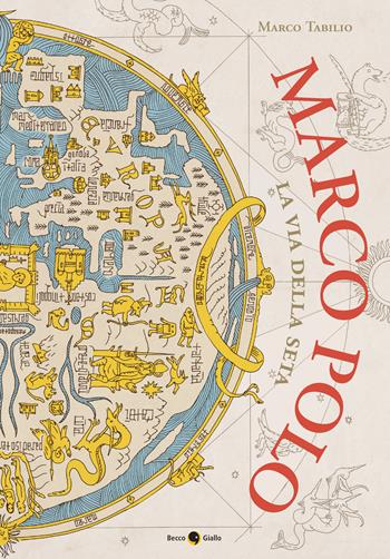 Marco Polo. La via della seta - Marco Tabilio - Libro Becco Giallo 2024, Biografie | Libraccio.it