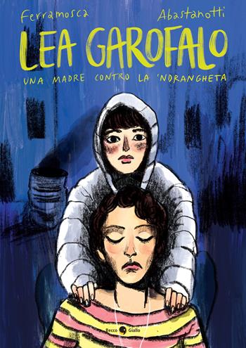 Lea Garofalo. Una madre contro la 'ndrangheta. Nuova ediz. - Ilaria Ferramosca, Chiara Abastanotti - Libro Becco Giallo 2024, Biografie | Libraccio.it