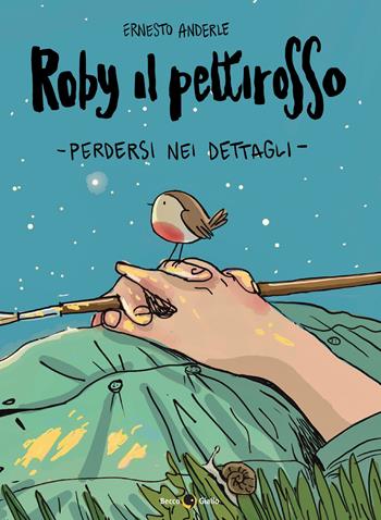 Roby il pettirosso. Perdersi nei dettagli - Ernesto Anderle - Libro Becco Giallo 2024 | Libraccio.it