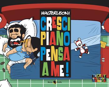 Cresci piano pensa a me! - Walter Leoni - Libro Becco Giallo 2024 | Libraccio.it
