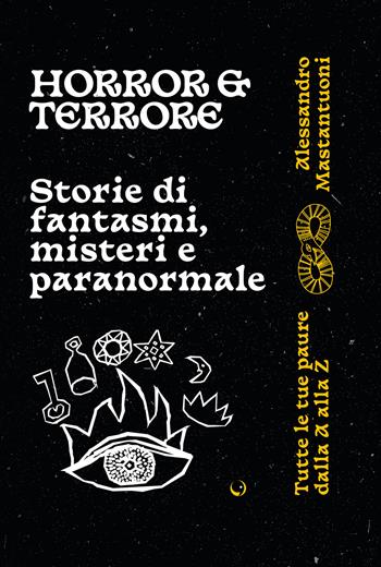 Horror e terrore. Storie di fantasmi, misteri e paranormale - Alessandro Mastantuoni - Libro Becco Giallo 2024 | Libraccio.it