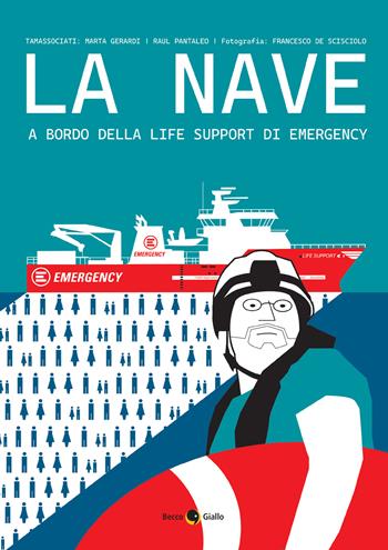 La nave. A bordo della life support di Emergency - Marta Gerardi, Raul Pantaleo, Francesco De Scisciolo - Libro Becco Giallo 2024, Cronaca estera | Libraccio.it