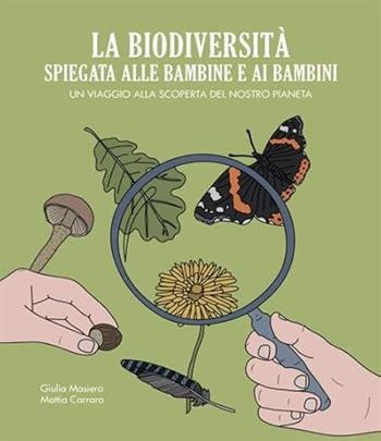 La biodiversità spiegata alle bambine e ai bambini. Un viaggio alla scoperta del nostro pianeta - Giulia Masiero, Mattia Carraro - Libro Becco Giallo 2024, Critical Kids | Libraccio.it