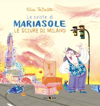 Le sviste di Mariasole. Le sciure di Milano - Elisa Treduesette - Libro Becco Giallo 2024 | Libraccio.it