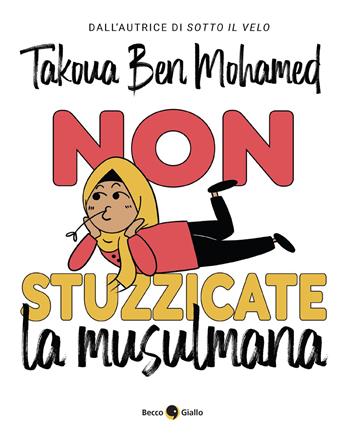 Non stuzzicate la musulmana! - Takoua Ben Mohamed - Libro Becco Giallo 2024 | Libraccio.it