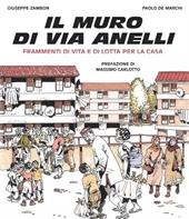 Il muro di via Anelli. Frammenti di vita e di lotta per...
