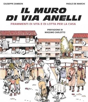 Il muro di via Anelli. Frammenti di vita e di lotta per... - Giovanni Zambon, Paolo De Marchi - Libro Becco Giallo 2024, Quartieri | Libraccio.it