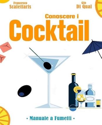 Conoscere cocktails e distillati. Manuale a fumetti - Francesco Scalettaris, Gio Di Qual - Libro Becco Giallo 2024 | Libraccio.it