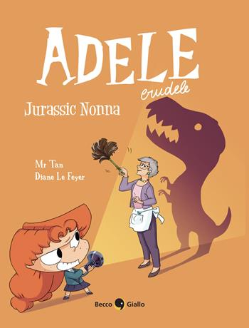 Adele crudele. Vol. 16: Jurassic nonna - Mr Tan - Libro Becco Giallo 2025 | Libraccio.it