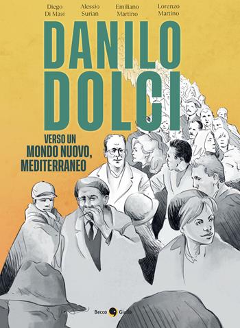 Danilo Dolci. Verso un mondo nuovo, Mediterraneo. Nuova ediz. - Diego Di Masi, Alessio Surian, Emiliano Martino - Libro Becco Giallo 2025, Biografie | Libraccio.it
