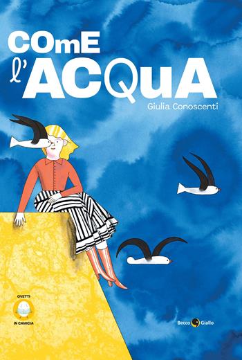 Come l'acqua. Ediz. illustrata - Giulia Conoscenti - Libro Becco Giallo 2025 | Libraccio.it