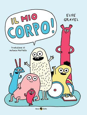 Il mio corpo! Ediz. a colori - Elise Gravel - Libro Becco Giallo 2025 | Libraccio.it