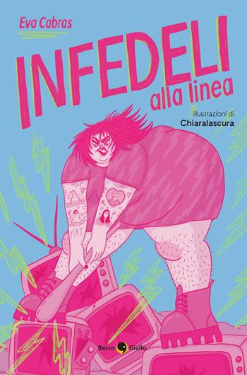 Infedeli alla linea - Eva Cabras, Chiaralascura - Libro Becco Giallo 2025 | Libraccio.it