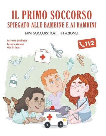 Il primo soccorso spiegato alle bambine e ai bambini - L. Memeo, L. Sabbadin - Libro Becco Giallo 2025, Critical Kids | Libraccio.it